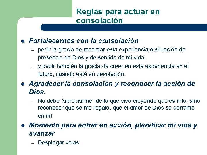 Reglas para actuar en consolación l Fortalecernos con la consolación – – l Agradecer