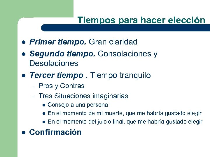 Tiempos para hacer elección l l l Primer tiempo. Gran claridad Segundo tiempo. Consolaciones