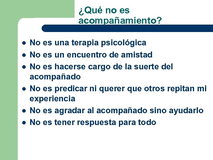 ¿Qué no es acompañamiento? l l l No es una terapia psicológica No es