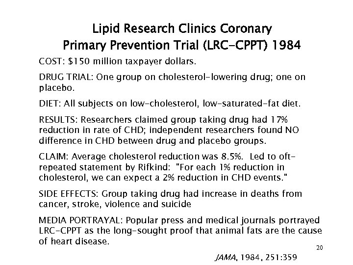 Lipid Research Clinics Coronary Primary Prevention Trial (LRC-CPPT) 1984 COST: $150 million taxpayer dollars.