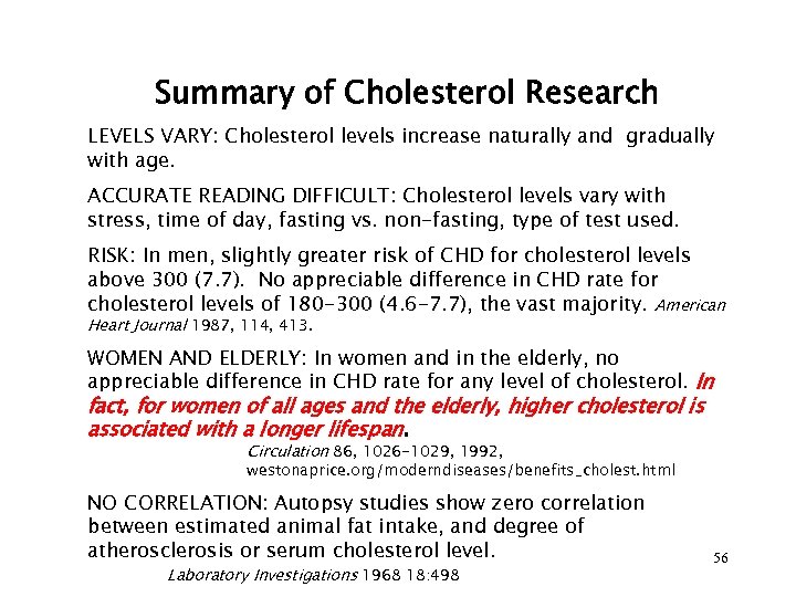 Summary of Cholesterol Research LEVELS VARY: Cholesterol levels increase naturally and gradually with age.