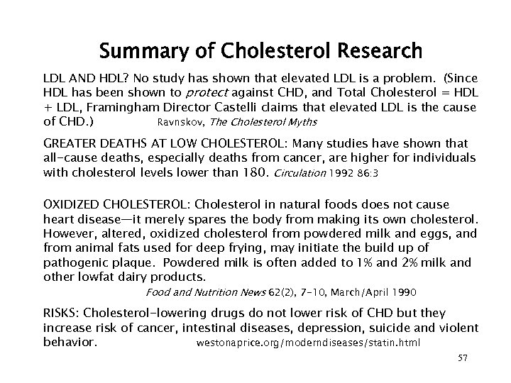 Summary of Cholesterol Research LDL AND HDL? No study has shown that elevated LDL