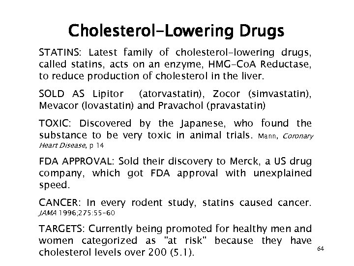 Cholesterol-Lowering Drugs STATINS: Latest family of cholesterol-lowering drugs, called statins, acts on an enzyme,