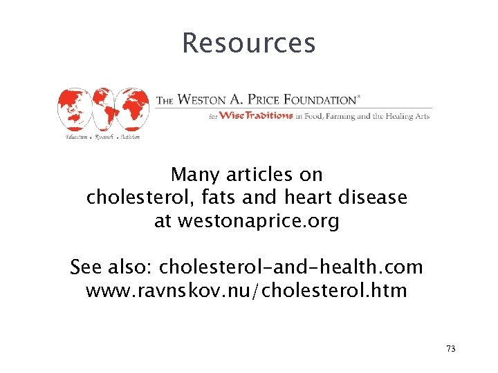 Resources Many articles on cholesterol, fats and heart disease at westonaprice. org See also: