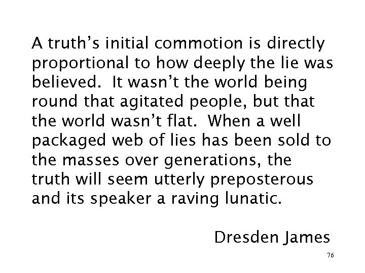 A truth’s initial commotion is directly proportional to how deeply the lie was believed.