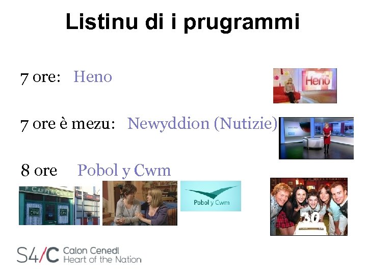 Listinu di i prugrammi 7 ore: Heno 7 ore è mezu: Newyddion (Nutizie) 8