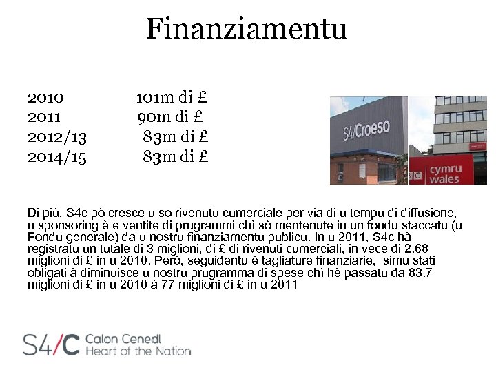 Finanziamentu 2010 2011 2012/13 2014/15 101 m di £ 90 m di £ 83
