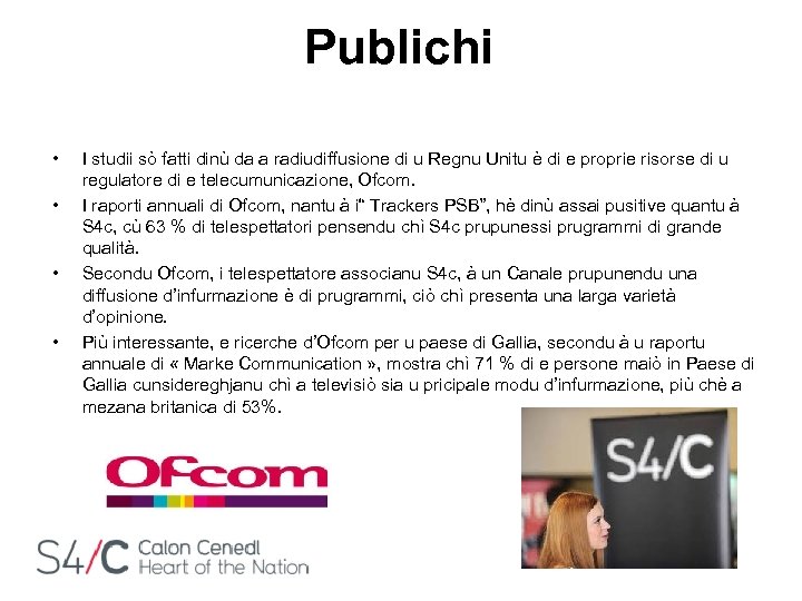 Publichi • • I studii sò fatti dinù da a radiudiffusione di u Regnu