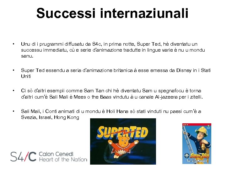 Successi internaziunali • Unu di i prugrammi diffusatu da S 4 c, in prima