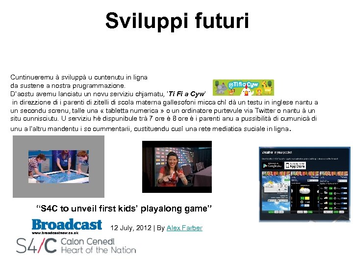 Sviluppi futuri Cuntinueremu à sviluppà u cuntenutu in ligna da sustene a nostra prugrammazione.