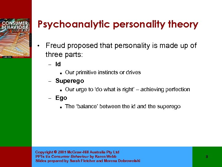 Psychoanalytic personality theory • Freud proposed that personality is made up of three parts: