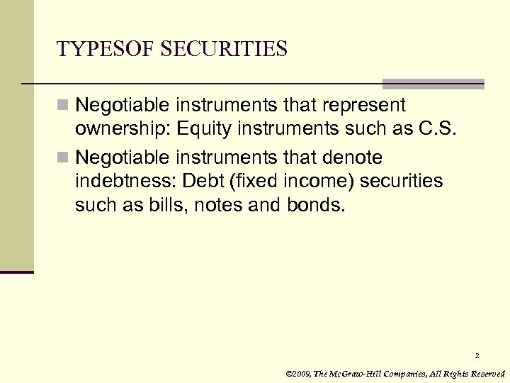TYPESOF SECURITIES n Negotiable instruments that represent ownership: Equity instruments such as C. S.