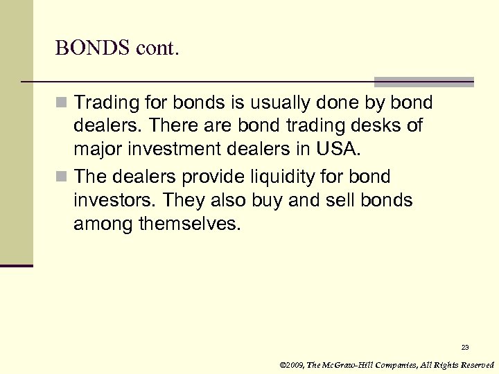 BONDS cont. n Trading for bonds is usually done by bond dealers. There are