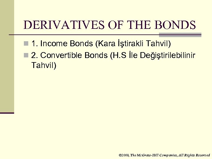 DERIVATIVES OF THE BONDS n 1. Income Bonds (Kara İştirakli Tahvil) n 2. Convertible