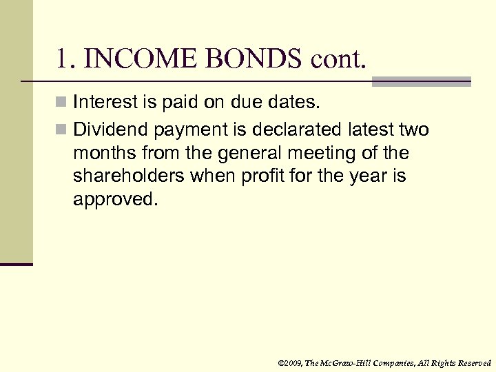 1. INCOME BONDS cont. n Interest is paid on due dates. n Dividend payment