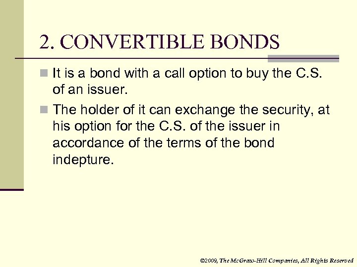 2. CONVERTIBLE BONDS n It is a bond with a call option to buy