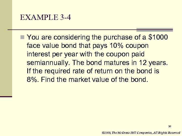 EXAMPLE 3 -4 n You are considering the purchase of a $1000 face value
