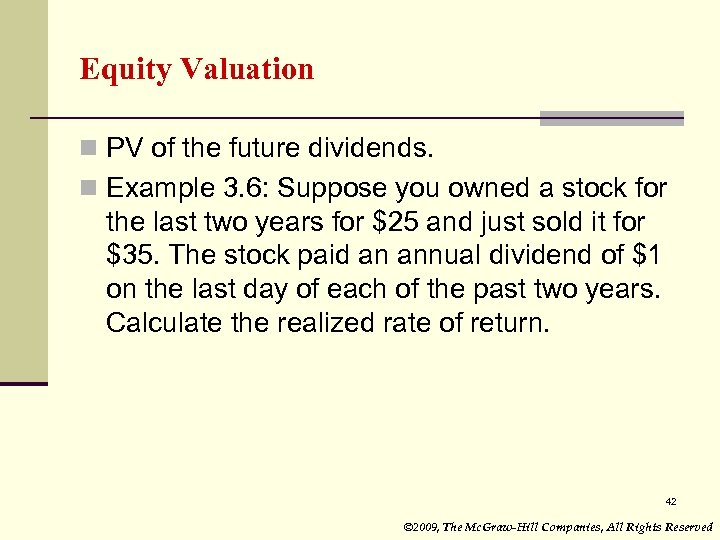 Equity Valuation n PV of the future dividends. n Example 3. 6: Suppose you