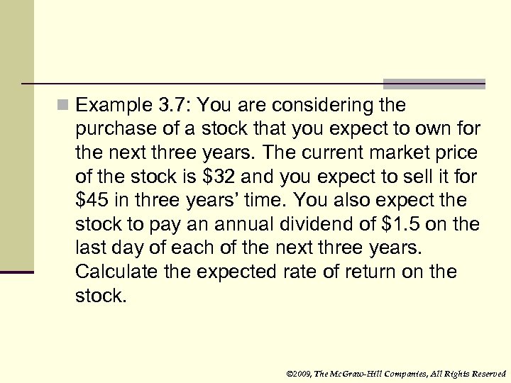 n Example 3. 7: You are considering the purchase of a stock that you
