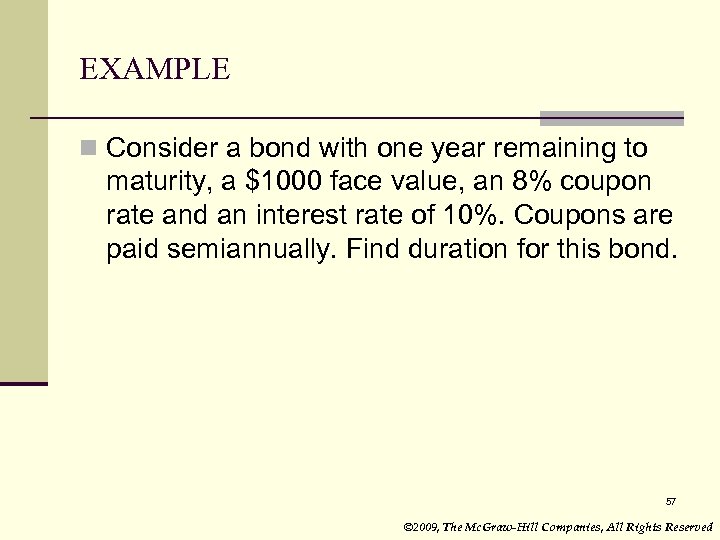 EXAMPLE n Consider a bond with one year remaining to maturity, a $1000 face