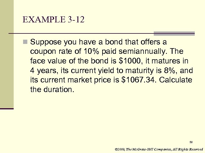 EXAMPLE 3 -12 n Suppose you have a bond that offers a coupon rate