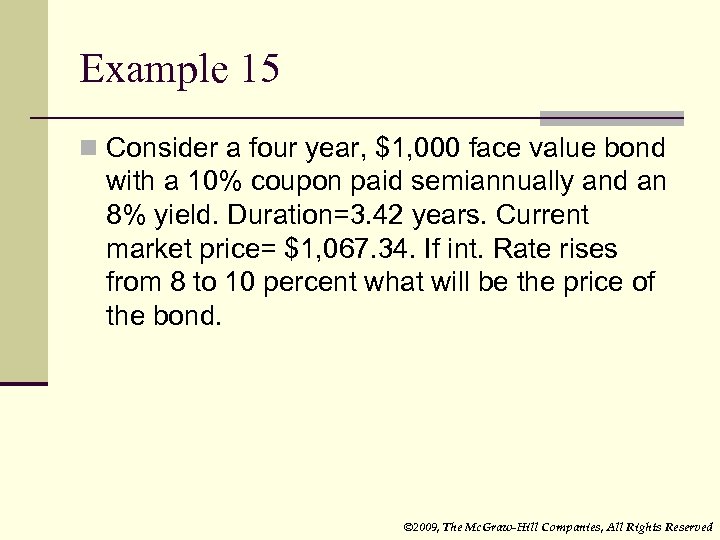 Example 15 n Consider a four year, $1, 000 face value bond with a