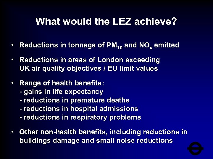 What would the LEZ achieve? • Reductions in tonnage of PM 10 and NOx