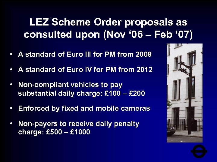 LEZ Scheme Order proposals as consulted upon (Nov ‘ 06 – Feb ‘ 07)