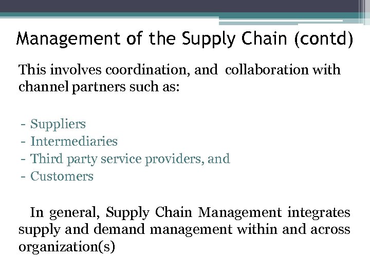 Management of the Supply Chain (contd) This involves coordination, and collaboration with channel partners