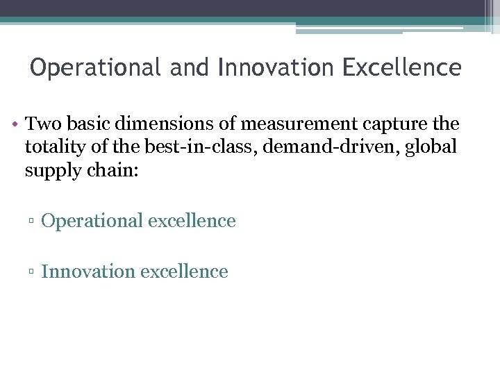 Operational and Innovation Excellence • Two basic dimensions of measurement capture the totality of