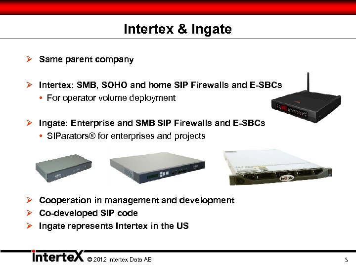 Intertex & Ingate Ø Same parent company Ø Intertex: SMB, SOHO and home SIP