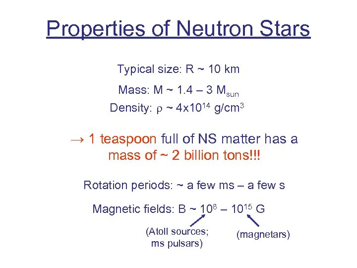 Properties of Neutron Stars Typical size: R ~ 10 km Mass: M ~ 1.