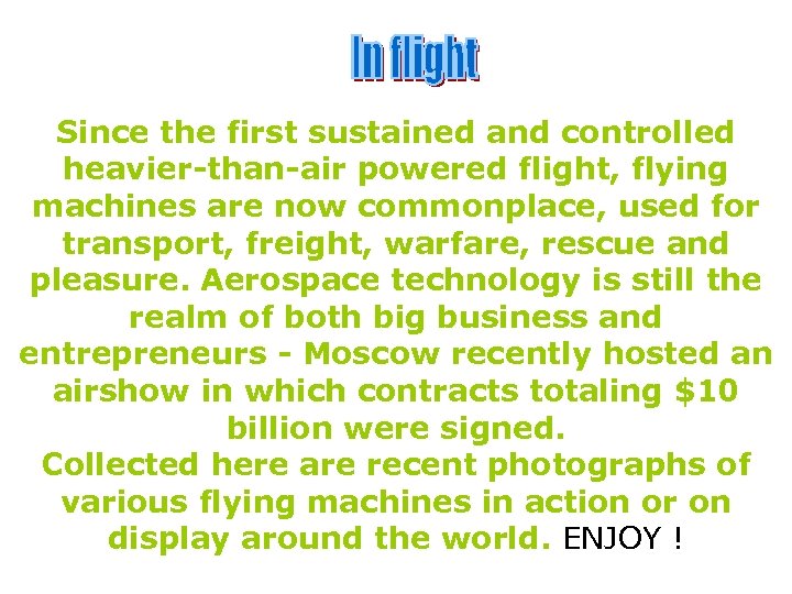 Since the first sustained and controlled heavier-than-air powered flight, flying machines are now commonplace,