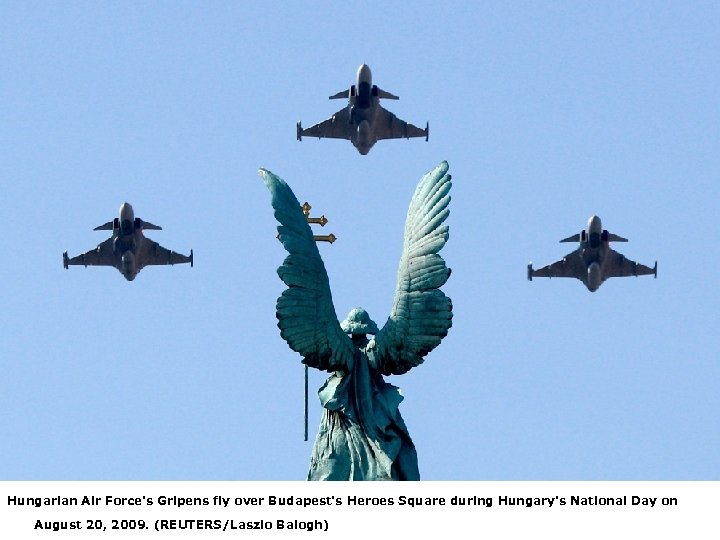 Hungarian Air Force's Gripens fly over Budapest's Heroes Square during Hungary's National Day on