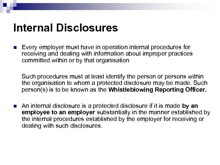 Internal Disclosures n Every employer must have in operation internal procedures for receiving and