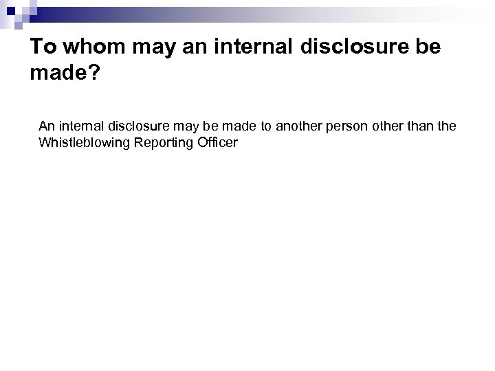 To whom may an internal disclosure be made? An internal disclosure may be made