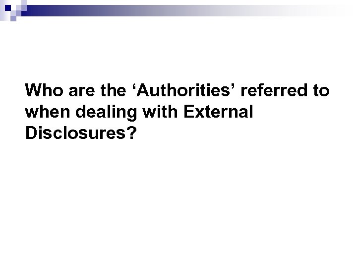 Who are the ‘Authorities’ referred to when dealing with External Disclosures? 