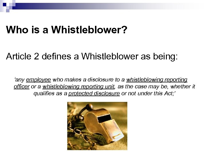 Who is a Whistleblower? Article 2 defines a Whistleblower as being: ‘any employee who