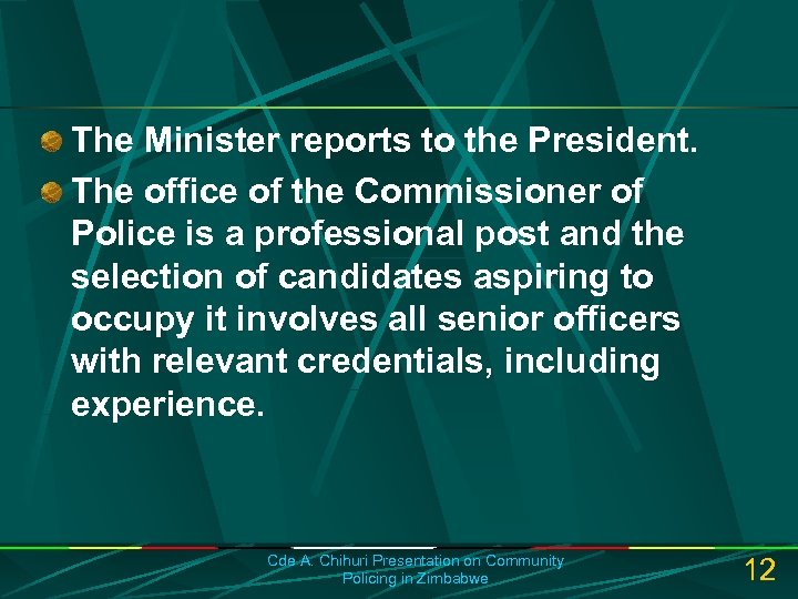 The Minister reports to the President. The office of the Commissioner of Police is