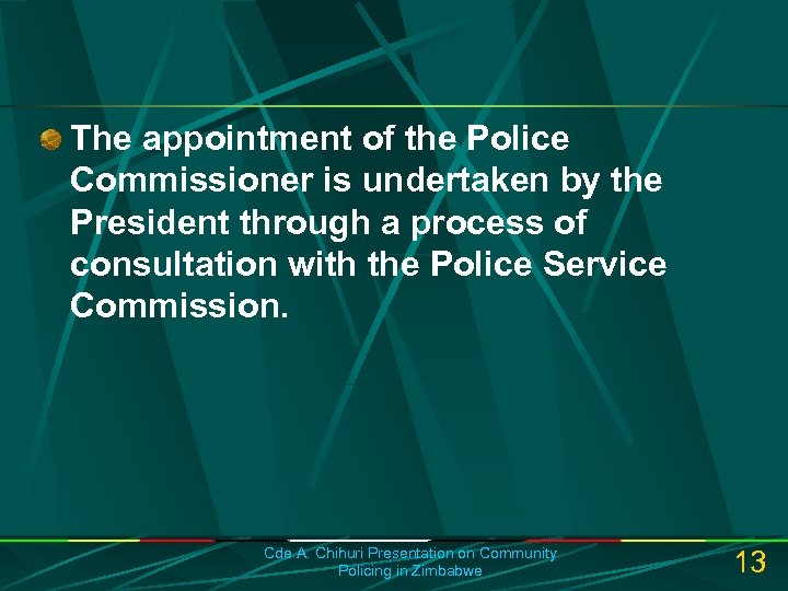 The appointment of the Police Commissioner is undertaken by the President through a process