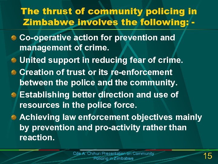 The thrust of community policing in Zimbabwe involves the following: Co-operative action for prevention