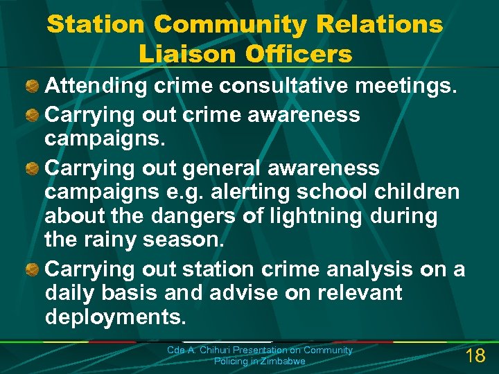 Station Community Relations Liaison Officers Attending crime consultative meetings. Carrying out crime awareness campaigns.