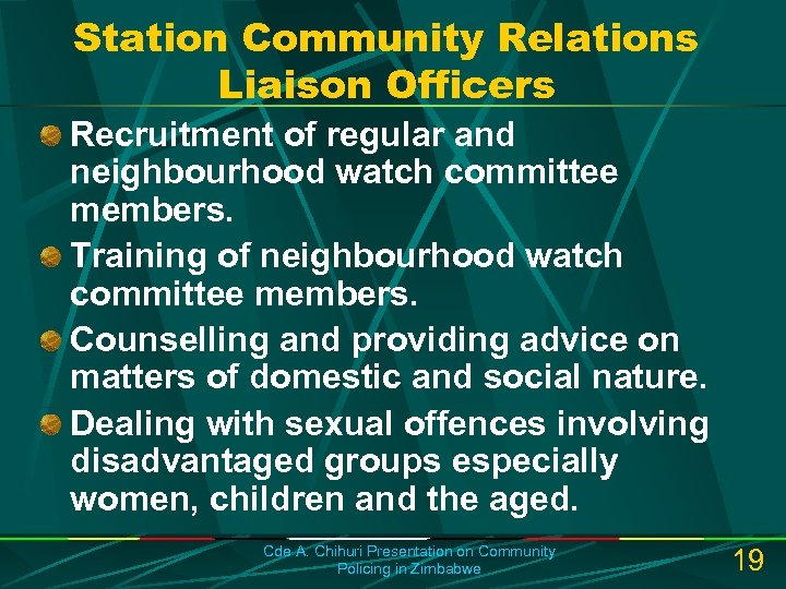 Station Community Relations Liaison Officers Recruitment of regular and neighbourhood watch committee members. Training