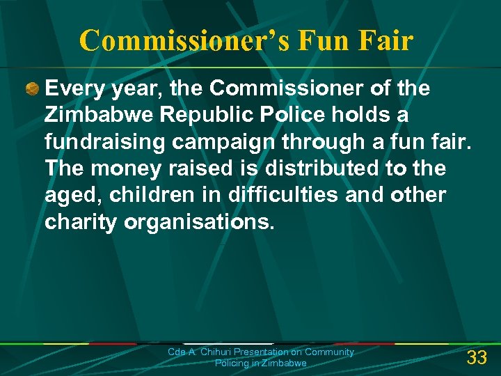 Commissioner’s Fun Fair Every year, the Commissioner of the Zimbabwe Republic Police holds a