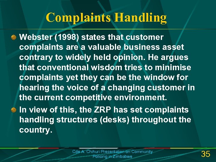 Complaints Handling Webster (1998) states that customer complaints are a valuable business asset contrary