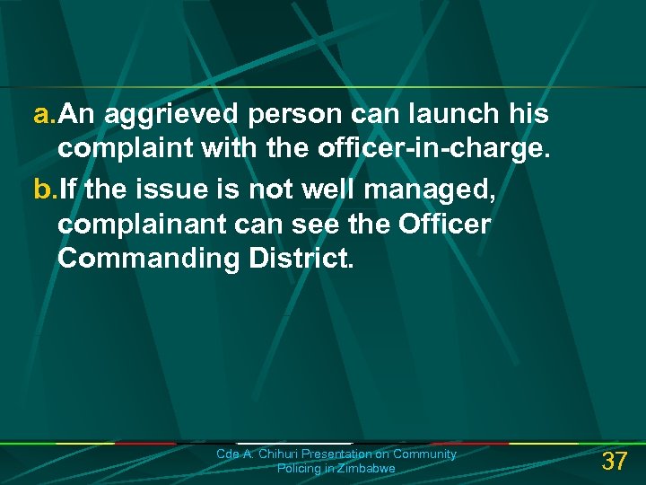 a. An aggrieved person can launch his complaint with the officer-in-charge. b. If the