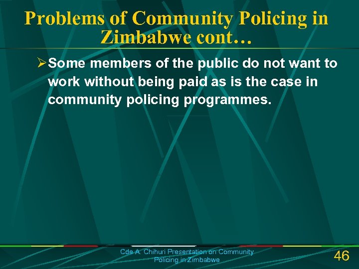 Problems of Community Policing in Zimbabwe cont… ØSome members of the public do not