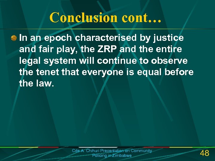 Conclusion cont… In an epoch characterised by justice and fair play, the ZRP and