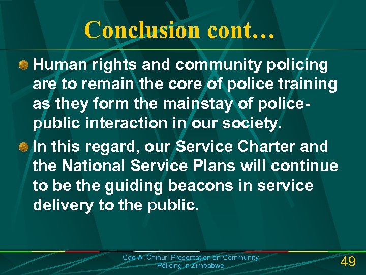 Conclusion cont… Human rights and community policing are to remain the core of police