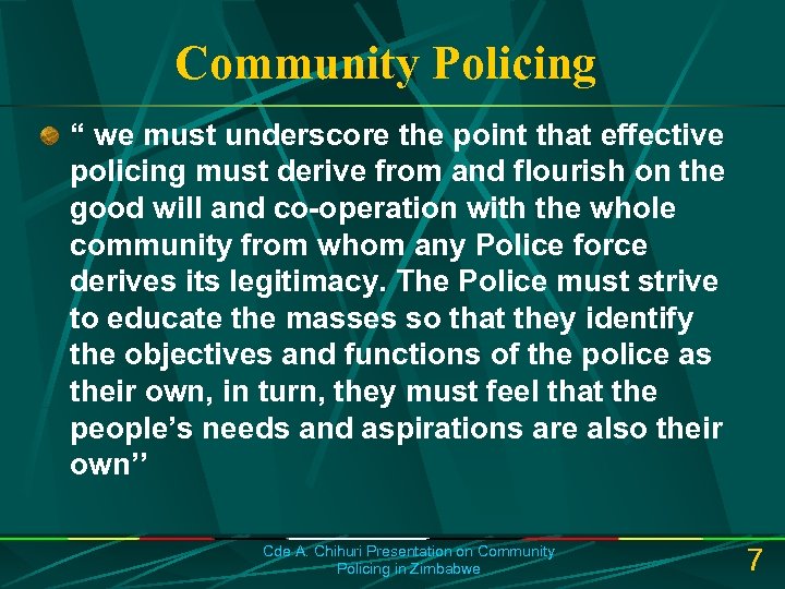 Community Policing “ we must underscore the point that effective policing must derive from